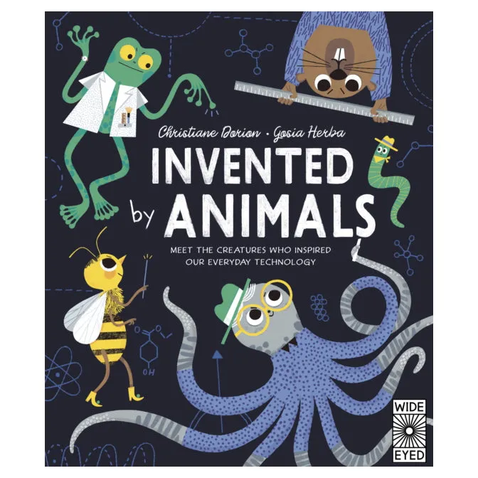 Invented by Animals : Meet the creatures who inspired our everyday technology